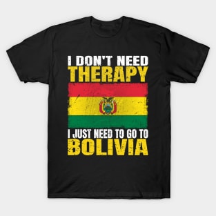 I Don't Need Therapy I Just Need To Go To Bolivia Bolivian Flag T-Shirt